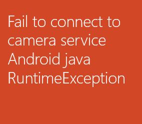 Java Lang Runtimeexception Fail To Connect To Camera Service Issue - Mountain Background Collection - Desktop Quality
